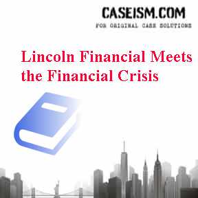 Lincoln Financial Meets the Financial Crisis Case Solution Lincoln Financial Meets the Financial Crisis Case Solution